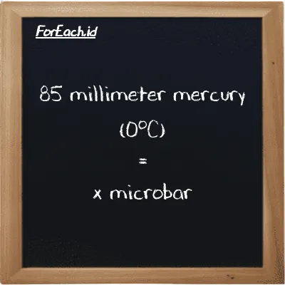 Example millimeter mercury (0<sup>o</sup>C) to microbar conversion (85 mmHg to µbar)