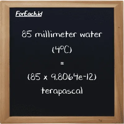 How to convert millimeter water (4<sup>o</sup>C) to terapascal: 85 millimeter water (4<sup>o</sup>C) (mmH2O) is equivalent to 85 times 9.8064e-12 terapascal (TPa)