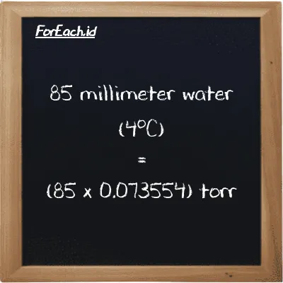 How to convert millimeter water (4<sup>o</sup>C) to torr: 85 millimeter water (4<sup>o</sup>C) (mmH2O) is equivalent to 85 times 0.073554 torr (torr)