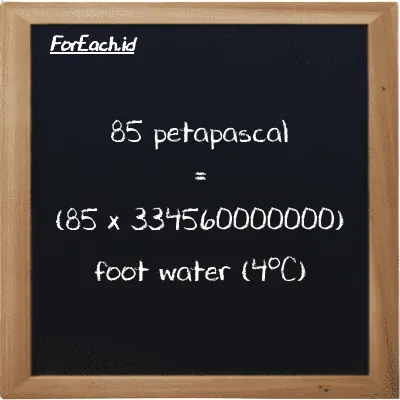 How to convert petapascal to foot water (4<sup>o</sup>C): 85 petapascal (PPa) is equivalent to 85 times 334560000000 foot water (4<sup>o</sup>C) (ftH2O)