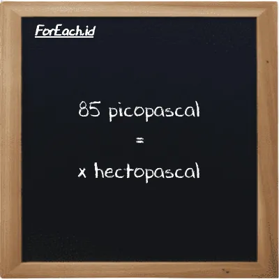 Example picopascal to hectopascal conversion (85 pPa to hPa)