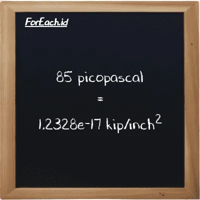 85 picopascal is equivalent to 1.2328e-17 kip/inch<sup>2</sup> (85 pPa is equivalent to 1.2328e-17 ksi)