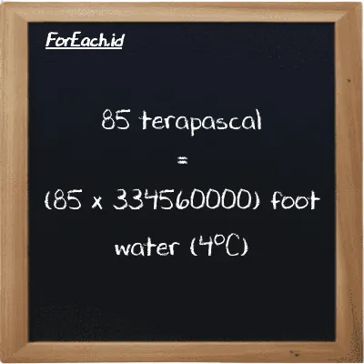 How to convert terapascal to foot water (4<sup>o</sup>C): 85 terapascal (TPa) is equivalent to 85 times 334560000 foot water (4<sup>o</sup>C) (ftH2O)