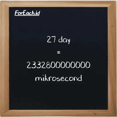 27 day is equivalent to 2332800000000 mikrosecond (27 d is equivalent to 2332800000000 µs)