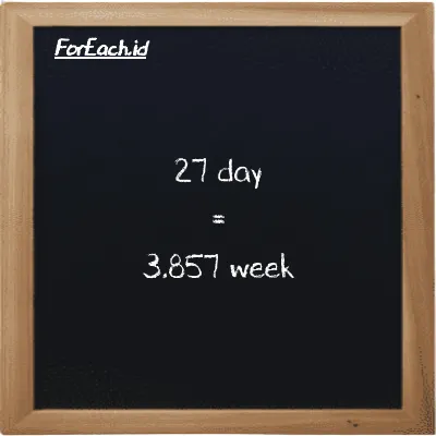 27 day is equivalent to 3.857 week (27 d is equivalent to 3.857 w)