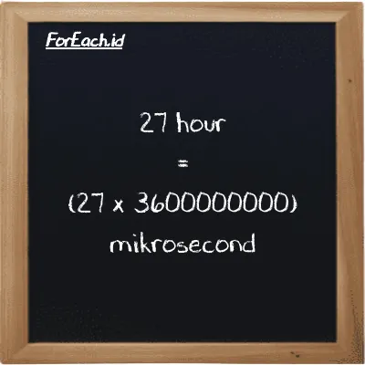 How to convert hour to mikrosecond: 27 hour (h) is equivalent to 27 times 3600000000 mikrosecond (µs)