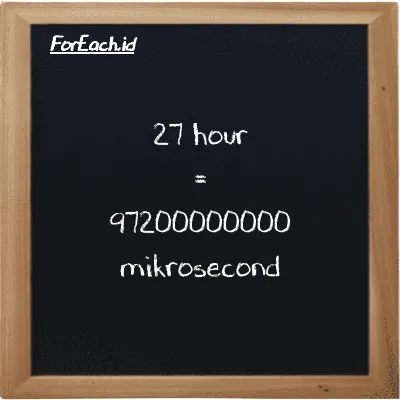 27 hour is equivalent to 97200000000 mikrosecond (27 h is equivalent to 97200000000 µs)