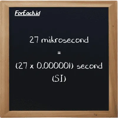 How to convert mikrosecond to second: 27 mikrosecond (µs) is equivalent to 27 times 0.000001 second (s)