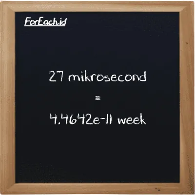 27 mikrosecond is equivalent to 4.4642e-11 week (27 µs is equivalent to 4.4642e-11 w)