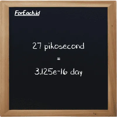 27 picosecond is equivalent to 3.125e-16 day (27 ps is equivalent to 3.125e-16 d)