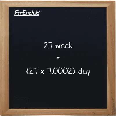 How to convert week to day: 27 week (w) is equivalent to 27 times 7.0002 day (d)