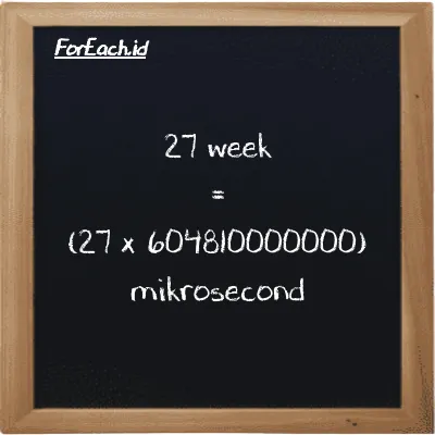 How to convert week to mikrosecond: 27 week (w) is equivalent to 27 times 604810000000 mikrosecond (µs)