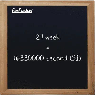 27 week is equivalent to 16330000 second (27 w is equivalent to 16330000 s)
