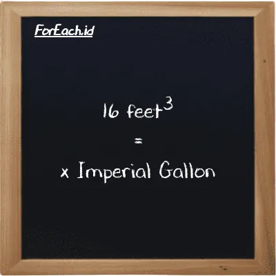 Example feet<sup>3</sup> to Imperial Gallon conversion (16 ft<sup>3</sup> to imp gal)