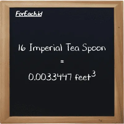 16 Imperial Tea Spoon is equivalent to 0.0033447 feet<sup>3</sup> (16 imp tsp is equivalent to 0.0033447 ft<sup>3</sup>)