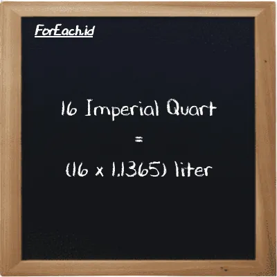 How to convert Imperial Quart to liter: 16 Imperial Quart (imp qt) is equivalent to 16 times 1.1365 liter (l)