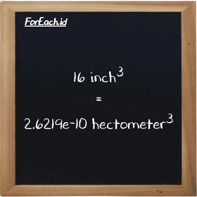 16 inch<sup>3</sup> is equivalent to 2.6219e-10 hectometer<sup>3</sup> (16 in<sup>3</sup> is equivalent to 2.6219e-10 hm<sup>3</sup>)