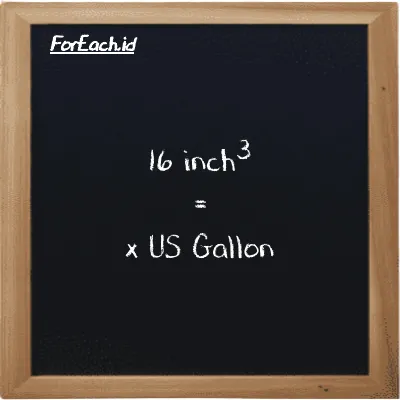 Example inch<sup>3</sup> to US Gallon conversion (16 in<sup>3</sup> to gal)