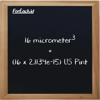 How to convert micrometer<sup>3</sup> to US Pint: 16 micrometer<sup>3</sup> (µm<sup>3</sup>) is equivalent to 16 times 2.1134e-15 US Pint (pt)