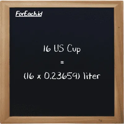 How to convert US Cup to liter: 16 US Cup (c) is equivalent to 16 times 0.23659 liter (l)