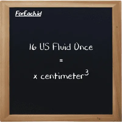 Example US Fluid Once to centimeter<sup>3</sup> conversion (16 fl oz to cm<sup>3</sup>)