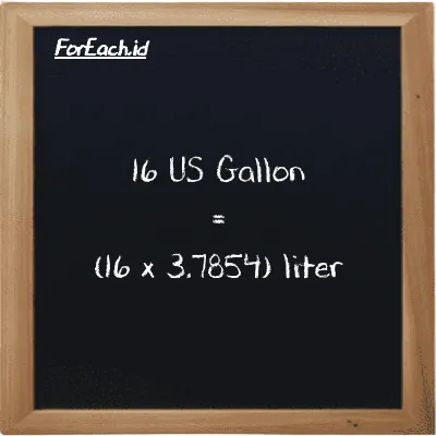 How to convert US Gallon to liter: 16 US Gallon (gal) is equivalent to 16 times 3.7854 liter (l)