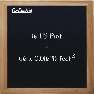 How to convert US Pint to feet<sup>3</sup>: 16 US Pint (pt) is equivalent to 16 times 0.01671 feet<sup>3</sup> (ft<sup>3</sup>)
