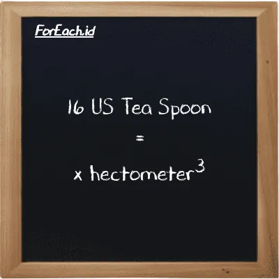 Example US Tea Spoon to hectometer<sup>3</sup> conversion (16 tsp to hm<sup>3</sup>)