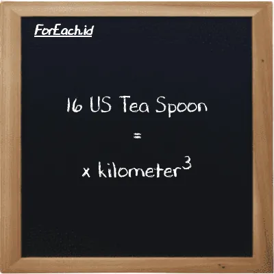 Example US Tea Spoon to kilometer<sup>3</sup> conversion (16 tsp to km<sup>3</sup>)