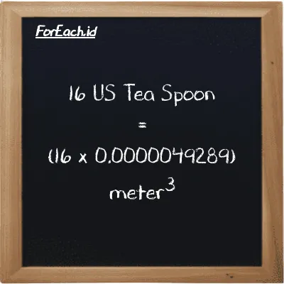 How to convert US Tea Spoon to meter<sup>3</sup>: 16 US Tea Spoon (tsp) is equivalent to 16 times 0.0000049289 meter<sup>3</sup> (m<sup>3</sup>)