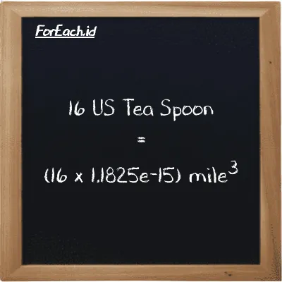 How to convert US Tea Spoon to mile<sup>3</sup>: 16 US Tea Spoon (tsp) is equivalent to 16 times 1.1825e-15 mile<sup>3</sup> (mi<sup>3</sup>)