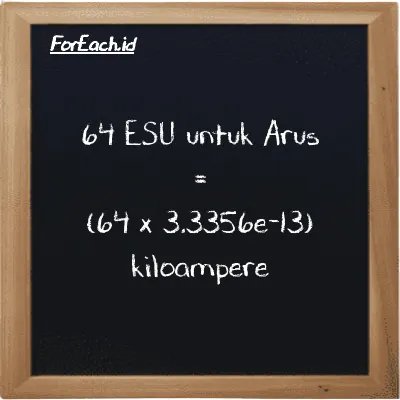 Cara konversi ESU untuk Arus ke kiloampere (esu ke kA): 64 ESU untuk Arus (esu) setara dengan 64 dikalikan dengan 3.3356e-13 kiloampere (kA)