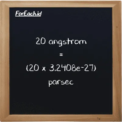 Cara konversi angstrom ke parsec (Å ke pc): 20 angstrom (Å) setara dengan 20 dikalikan dengan 3.2408e-27 parsec (pc)