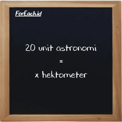 Contoh konversi unit astronomi ke hektometer (au ke hm)