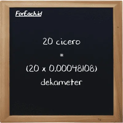 Cara konversi cicero ke dekameter (ccr ke dam): 20 cicero (ccr) setara dengan 20 dikalikan dengan 0.00048108 dekameter (dam)