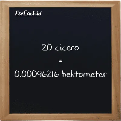 20 cicero setara dengan 0.00096216 hektometer (20 ccr setara dengan 0.00096216 hm)