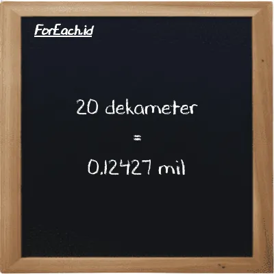 20 dekameter setara dengan 0.12427 mil (20 dam setara dengan 0.12427 mi)