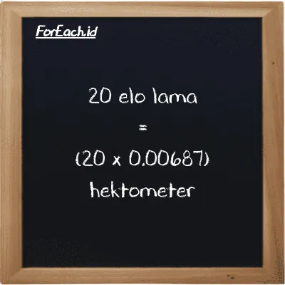 Cara konversi elo lama ke hektometer (el la ke hm): 20 elo lama (el la) setara dengan 20 dikalikan dengan 0.00687 hektometer (hm)