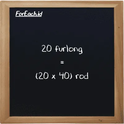 Cara konversi furlong ke rod (fur ke rd): 20 furlong (fur) setara dengan 20 dikalikan dengan 40 rod (rd)
