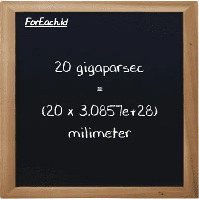 Cara konversi gigaparsec ke milimeter (Gpc ke mm): 20 gigaparsec (Gpc) setara dengan 20 dikalikan dengan 3.0857e+28 milimeter (mm)