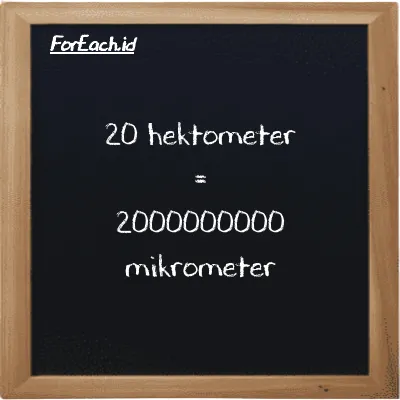 20 hektometer setara dengan 2000000000 mikrometer (20 hm setara dengan 2000000000 µm)