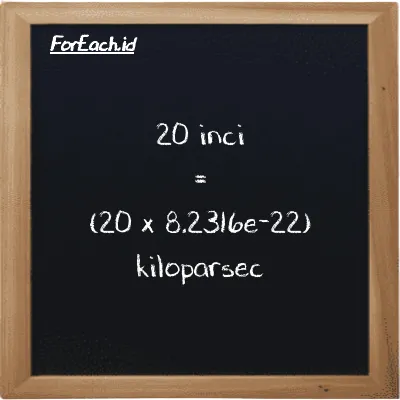 Cara konversi inci ke kiloparsec (in ke kpc): 20 inci (in) setara dengan 20 dikalikan dengan 8.2316e-22 kiloparsec (kpc)