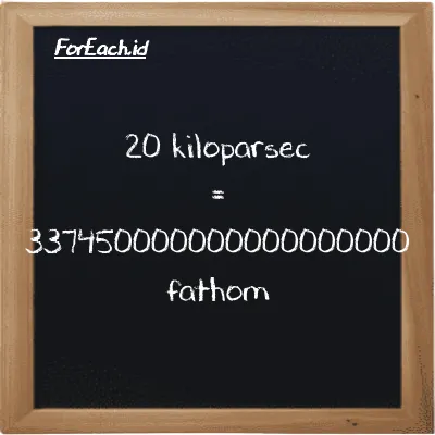 20 kiloparsec setara dengan 337450000000000000000 fathom (20 kpc setara dengan 337450000000000000000 ft)