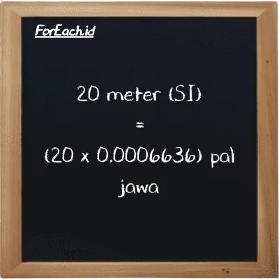 Cara konversi meter ke pal jawa (m ke pj): 20 meter (m) setara dengan 20 dikalikan dengan 0.0006636 pal jawa (pj)