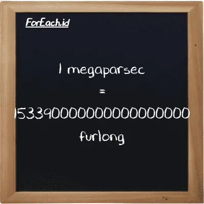 1 megaparsec setara dengan 153390000000000000000 furlong (1 Mpc setara dengan 153390000000000000000 fur)