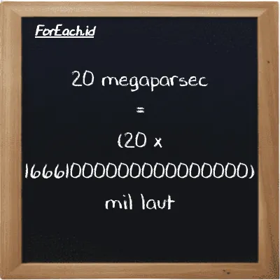 Cara konversi megaparsec ke mil laut (Mpc ke nmi): 20 megaparsec (Mpc) setara dengan 20 dikalikan dengan 16661000000000000000 mil laut (nmi)