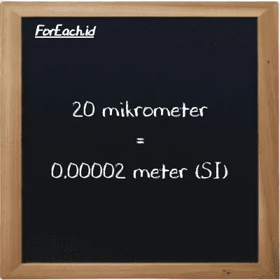 20 mikrometer setara dengan 0.00002 meter (20 µm setara dengan 0.00002 m)