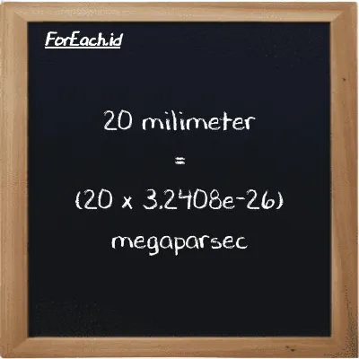Cara konversi milimeter ke megaparsec (mm ke Mpc): 20 milimeter (mm) setara dengan 20 dikalikan dengan 3.2408e-26 megaparsec (Mpc)