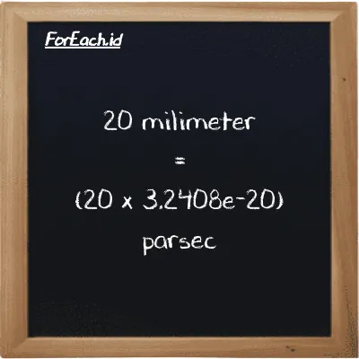 Cara konversi milimeter ke parsec (mm ke pc): 20 milimeter (mm) setara dengan 20 dikalikan dengan 3.2408e-20 parsec (pc)