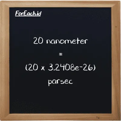 Cara konversi nanometer ke parsec (nm ke pc): 20 nanometer (nm) setara dengan 20 dikalikan dengan 3.2408e-26 parsec (pc)